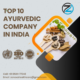 Top 10 Ayurvedic Company in India