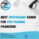 Best OPHTHALMIC Range for PCD Pharma Franchise